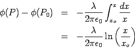 \begin{eqnarray*}
\phi(P)-\phi(P_0) &=& -\frac{\lambda}{2\pi\epsilon_0}\int_{x_...
...=& -\frac{\lambda}{2\pi\epsilon_0} \ln\left(\frac{x}{x_o}\right)
\end{eqnarray*}