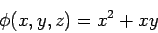 \begin{displaymath}\phi(x,y,z) = x^2 + xy\end{displaymath}