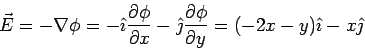 \begin{displaymath}\vec E = -\nabla\phi = -\hat\imath\frac{\partial\phi}{\partia...
...rac{\partial\phi}{\partial y}
= (-2x-y)\hat\imath -x\hat\jmath\end{displaymath}