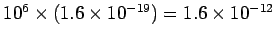 $ 10^6\times (1.6\times 10^{-19}) = 1.6\times 10^{-12}$