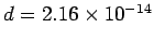 $ d= 2.16\times 10^{-14}$