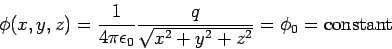 \begin{displaymath}\phi(x,y,z) = \frac{1}{4\pi\epsilon_0}\frac{q}{\sqrt{x^2+y^2+z^2}} = \phi_0=
{\rm constant}\end{displaymath}