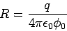 \begin{displaymath}R = \frac{q}{4\pi\epsilon_0\phi_0}\end{displaymath}
