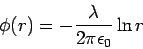 \begin{displaymath}\phi(r) = -\frac{\lambda}{2\pi\epsilon_0}\ln r\end{displaymath}