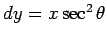 $dy = x\sec^2\theta$