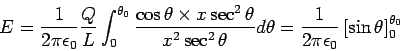 \begin{displaymath}
E = \frac{1}{2\pi\epsilon_0}\frac{Q}{L}\int_0^{\theta_0}\fra...
...= \frac{1}{2\pi\epsilon_0}
\left[\sin\theta\right]_0^{\theta_0}\end{displaymath}