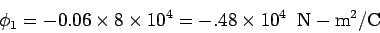 \begin{displaymath}\phi_1 =- 0.06 \times 8\times 10^4 = -.48\times 10^4 \;\; {\rm N-m}^2/{\rm C}\end{displaymath}