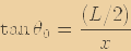 \begin{displaymath}\tan\theta_0 =\frac{(L/2)}{x}\end{displaymath}