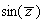$\sin(\overline{z})$