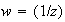 $w = (1/z)$