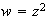 $w = z^{2}$