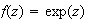 $f(z) = \exp(z)$