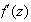 $f^{\prime}(z)$