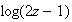 $\log(2z-1)$
