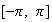 $[-\pi, \; \pi]$