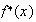 $f^{*}(x)$
