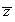 $\overline{z}$