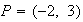 $P=(-2,\;3)$