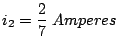 $\displaystyle i_2=\frac{2}{7}\; Amperes$