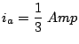 $\displaystyle i_a=\frac{1}{3}\;Amp$