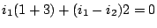 $\displaystyle i_1(1+3)+(i_1-i_2)2=0$