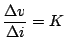 $\displaystyle \frac{\Delta v}{\Delta i}=K$