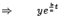 $\displaystyle \Rightarrow\qquad
ye^{\frac{b}{a}t}\;$