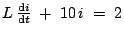 $ L \frac{{\mathrm{d}} i}{{\mathrm{d}} t}\;+\;10 i\;=\;2$