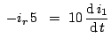 $\displaystyle \;-i_r 5\;\;=\;10 \frac{{\mathrm{d}}  i_1}{{\mathrm{d}}  t}$