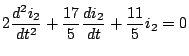 $\displaystyle 2\frac{d^2i_2}{dt^2}+\frac{17}{5}\frac{di_2}{dt}+\frac{11}{5}i_2=0$
