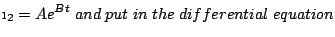 $\displaystyle \i_2=Ae^{Bt}\;and\;put\;in\;the\;differential\;equation$