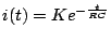 $\displaystyle i(t)=Ke^{- \frac{t}{RC}}$