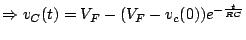 $\displaystyle \Rightarrow v_C(t)=V_F-(V_F-v_c(0))e^{-\frac{t}{RC}}$