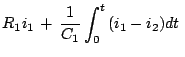 $\displaystyle R_1i_1 + \frac{1}{C_1}\int_0^t (i_1-i_2)dt\;$