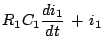 $\displaystyle R_1C_1\frac{di_1}{dt} + i_1\;$