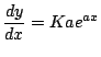 $\displaystyle \frac{dy}{dx}=Kae^{ax}$