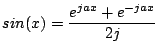 $\displaystyle sin(x)=\frac{e^{jax}+e^{-jax}}{2j}$