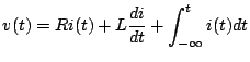 $\displaystyle v(t)=Ri(t)+L\frac{di}{dt}+\int_{-\infty}^ti(t)dt$