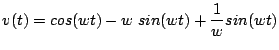 $\displaystyle v(t)=cos(wt)-w\;sin(wt)+\frac{1}{w}sin(wt)$