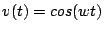 $\displaystyle v(t)=cos(wt)$