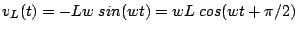 $\displaystyle v_L(t)=-Lw\;sin(wt)=wL\;cos(wt+\pi/2)$