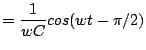 $\displaystyle =\frac{1}{wC}cos(wt-\pi/2)$