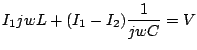 $\displaystyle I_1jwL+(I_1-I_2)\frac{1}{jwC}=V$