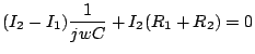 $\displaystyle (I_2-I_1)\frac{1}{jwC}+I_2(R_1+R_2)=0$