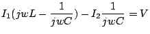 $\displaystyle I_1(jwL-\frac{1}{jwC})-I_2\frac{1}{jwC}=V$