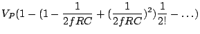 $\displaystyle V_P(1-(1-\frac{1}{2fRC}+(\frac{1}{2fRC})^2)\frac{1}{2!}-\ldots)$