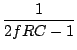 $\displaystyle \frac{1}{2fRC-1}$