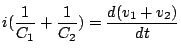 $\displaystyle i(\frac{1}{C_1}+\frac{1}{C_2})=\frac{d(v_1+v_2)}{dt}$