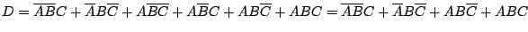 $ D=\overline{A}\overline{B}C+\overline{A}B\overline{C}+A\overline{B}\overline{C...
...e{C}+ABC=\overline{A}\overline{B}C+\overline{A}B\overline{C}+AB\overline{C}+ABC$