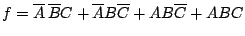 $\displaystyle f=\overline{A}  \overline{B}C+\overline{A}B\overline{C}+AB\overline{C}+ABC$